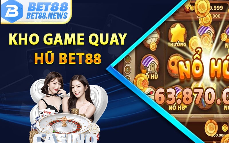 Kho game đa dạng của quay hũ bet88