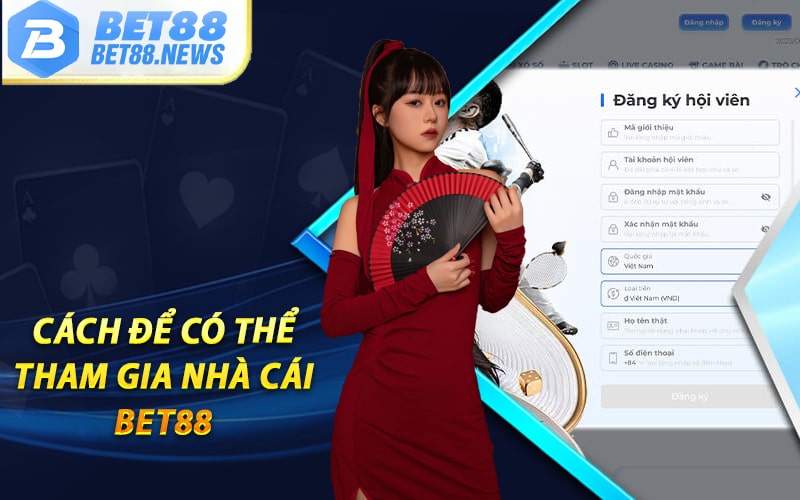 Cách để có thể tham gia nhà cái bet88