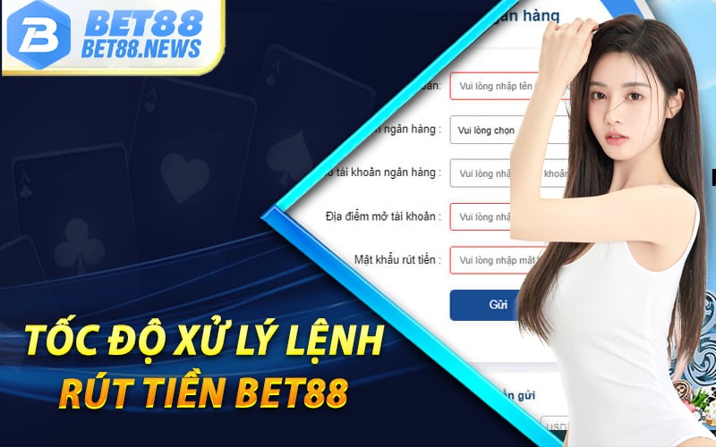 Tốc độ xử lý lệnh rút tiền bet88