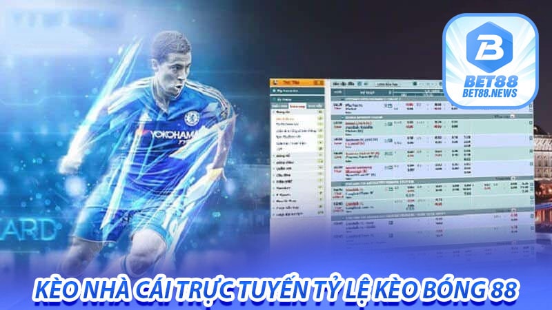 Kèo nhà cái trực tuyến tỷ lệ kèo bóng 88